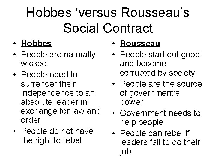 Hobbes ‘versus Rousseau’s Social Contract • Hobbes • People are naturally wicked • People