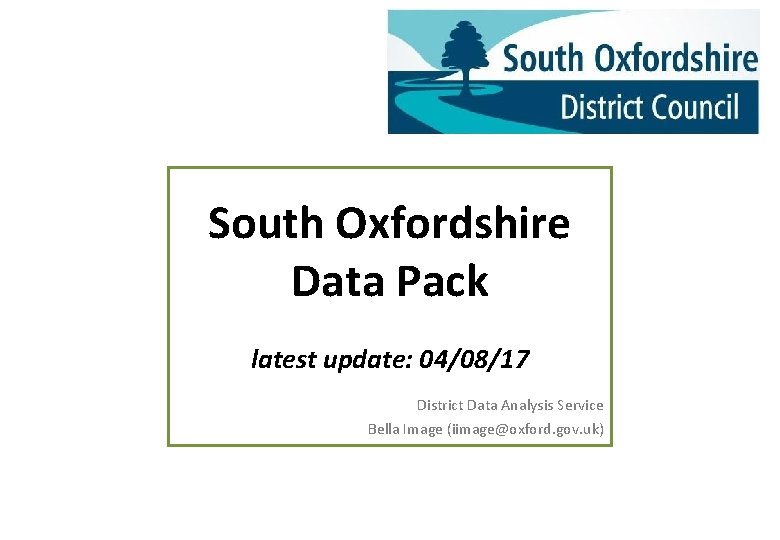 South Oxfordshire Data Pack latest update: 04/08/17 District Data Analysis Service Bella Image (iimage@oxford.