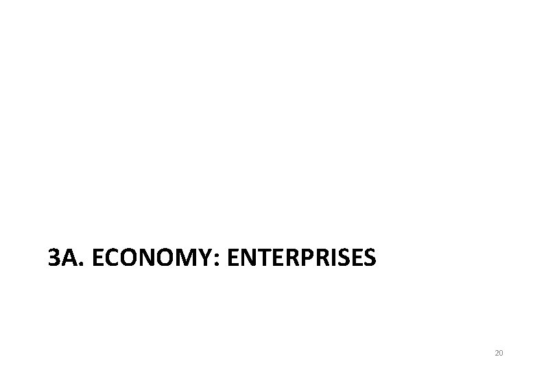 3 A. ECONOMY: ENTERPRISES 20 