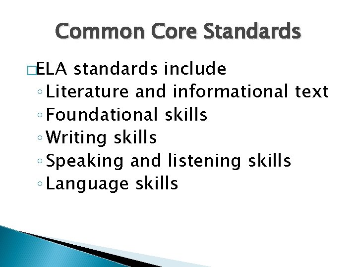 Common Core Standards �ELA standards include ◦ Literature and informational text ◦ Foundational skills