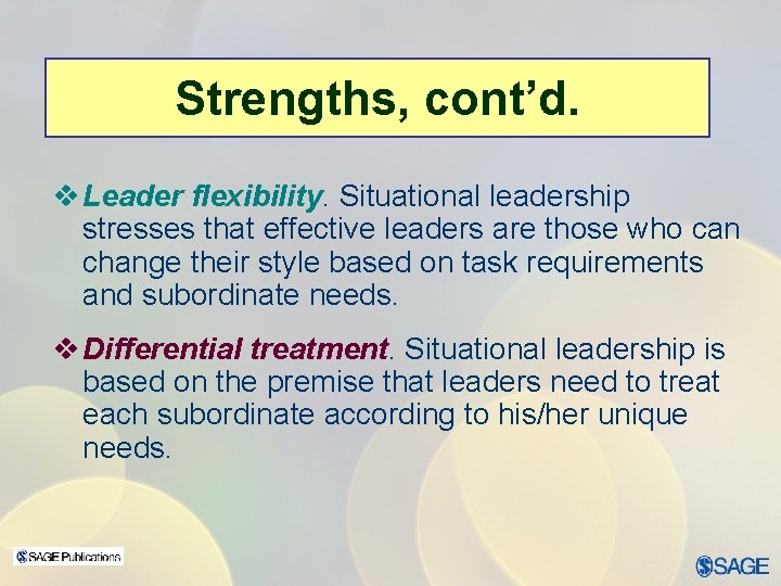 Strengths, cont’d. v Leader flexibility. Situational leadership stresses that effective leaders are those who