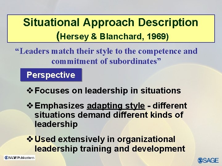 Situational Approach Description (Hersey & Blanchard, 1969) “Leaders match their style to the competence
