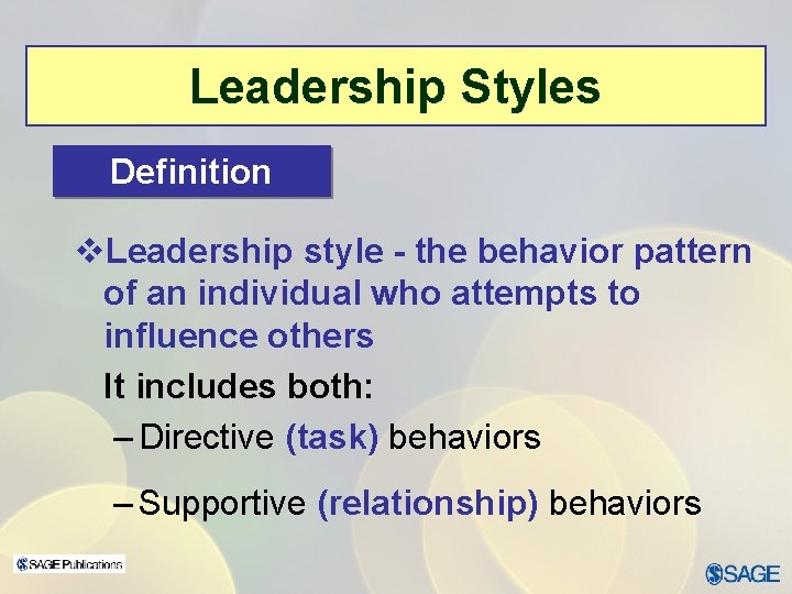 Leadership Styles Definition v. Leadership style - the behavior pattern of an individual who