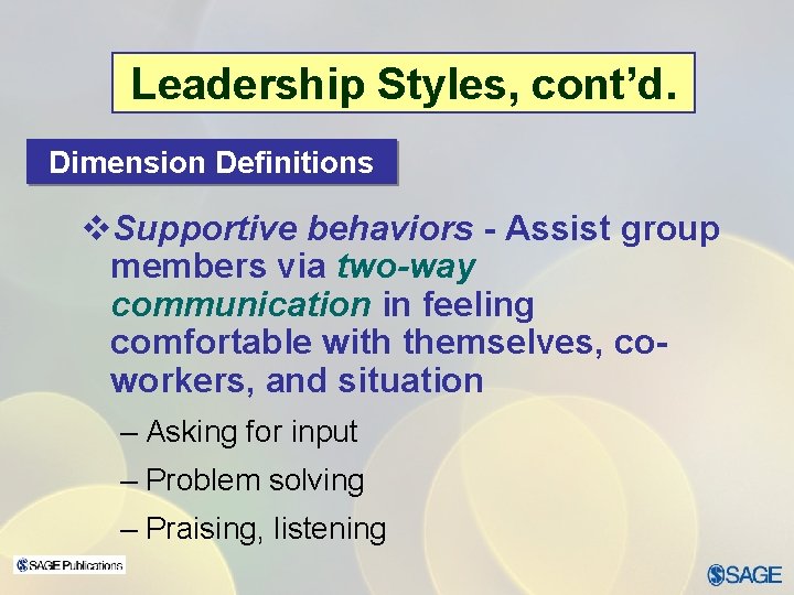 Leadership Styles, cont’d. Dimension Definitions v. Supportive behaviors - Assist group members via two-way