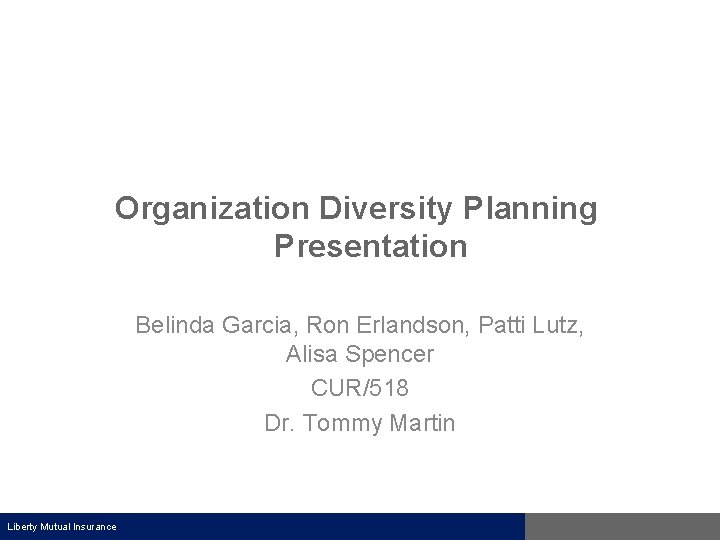 Organization Diversity Planning Presentation Belinda Garcia, Ron Erlandson, Patti Lutz, Alisa Spencer CUR/518 Dr.