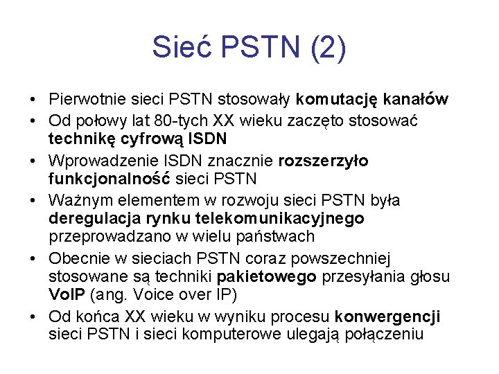 Sieć PSTN (2) • Pierwotnie sieci PSTN stosowały komutację kanałów • Od połowy lat