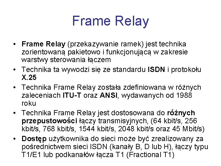Frame Relay • Frame Relay (przekazywanie ramek) jest technika zorientowaną pakietowo i funkcjonującą w