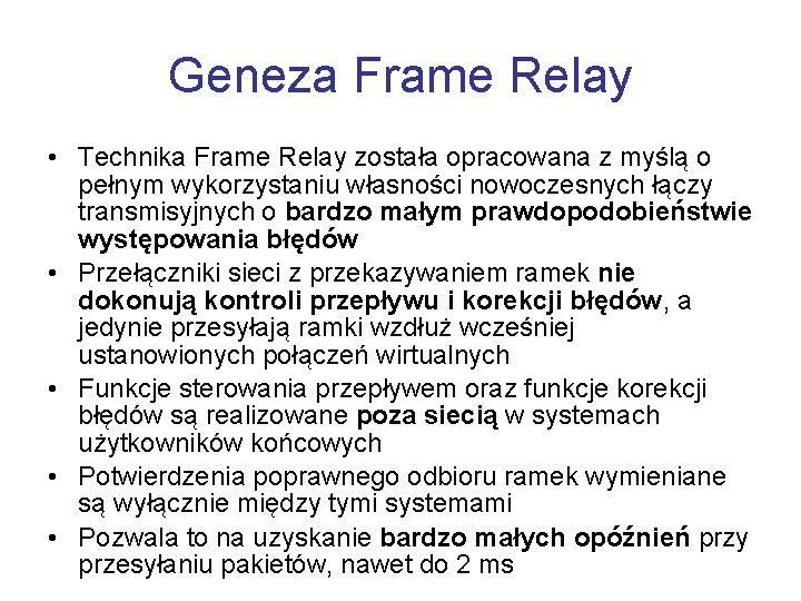 Geneza Frame Relay • Technika Frame Relay została opracowana z myślą o pełnym wykorzystaniu