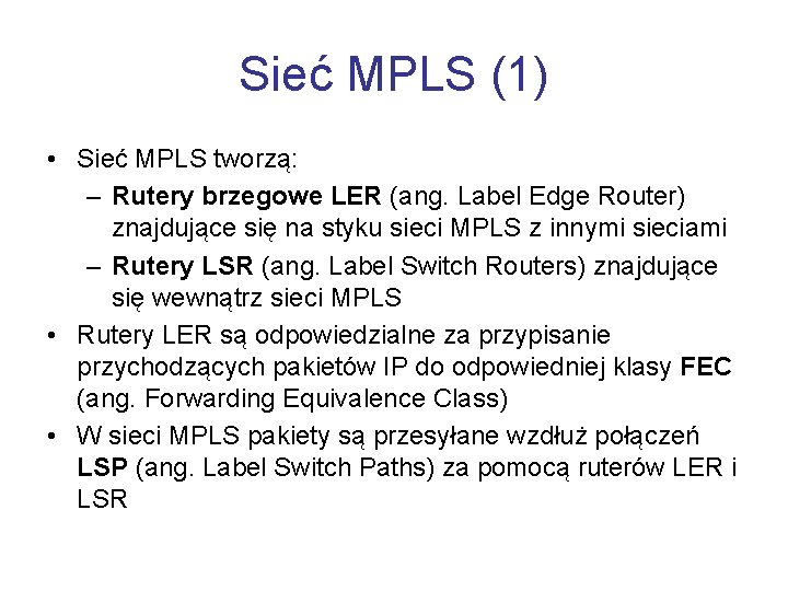 Sieć MPLS (1) • Sieć MPLS tworzą: – Rutery brzegowe LER (ang. Label Edge