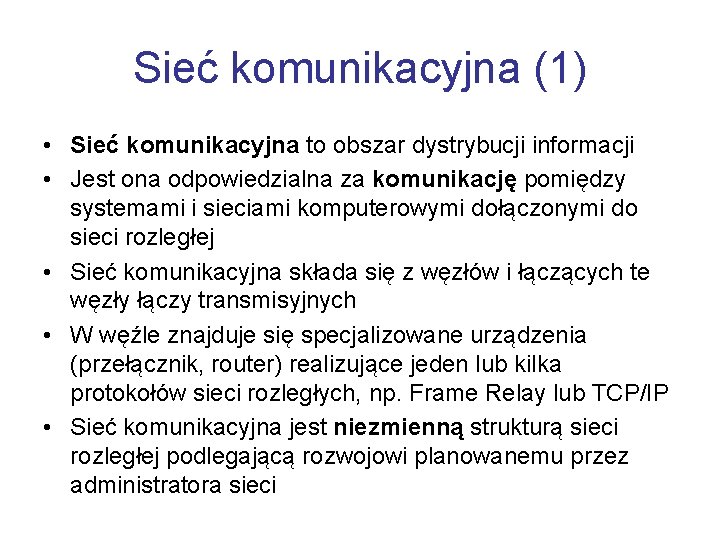 Sieć komunikacyjna (1) • Sieć komunikacyjna to obszar dystrybucji informacji • Jest ona odpowiedzialna