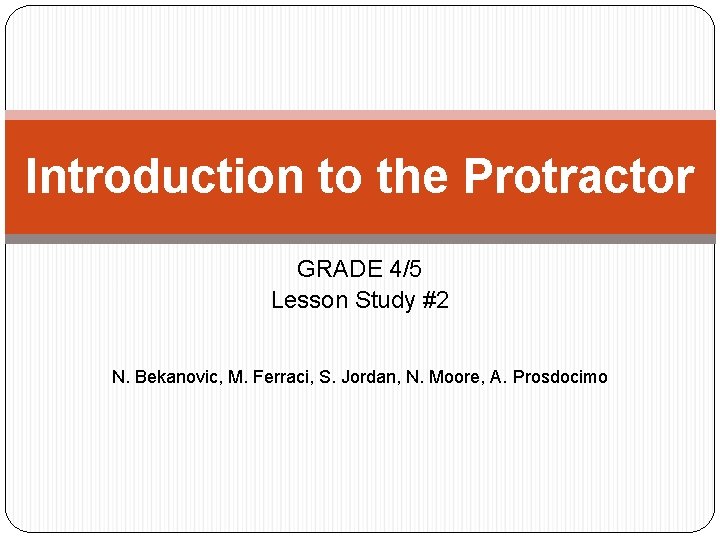 Introduction to the Protractor GRADE 4/5 Lesson Study #2 N. Bekanovic, M. Ferraci, S.