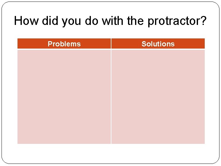 How did you do with the protractor? Problems Solutions 