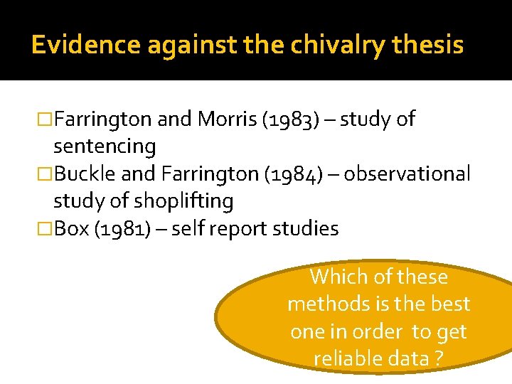 Evidence against the chivalry thesis �Farrington and Morris (1983) – study of sentencing �Buckle