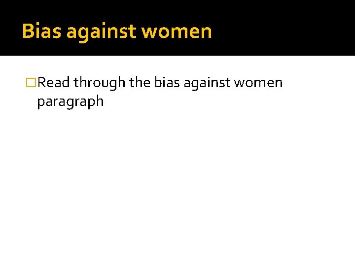 Bias against women �Read through the bias against women paragraph 