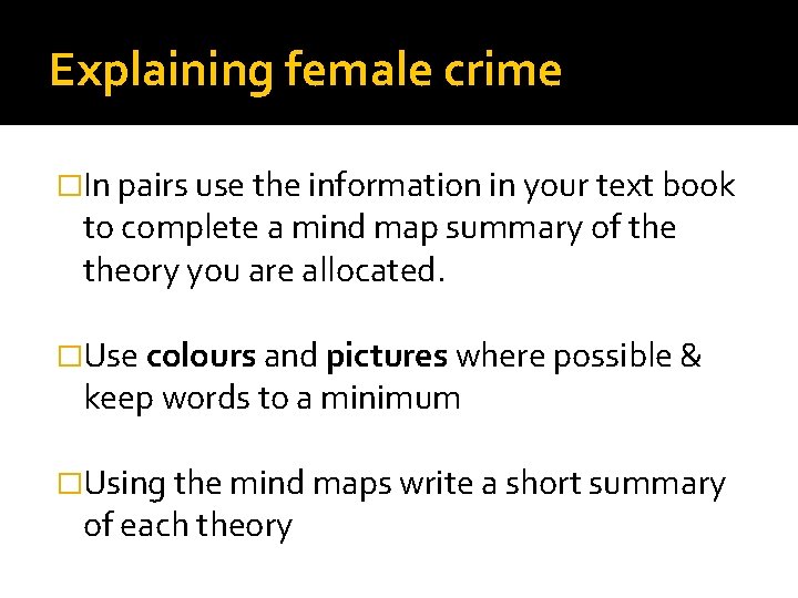 Explaining female crime �In pairs use the information in your text book to complete