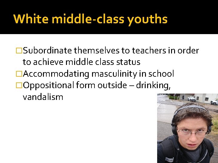 White middle-class youths �Subordinate themselves to teachers in order to achieve middle class status
