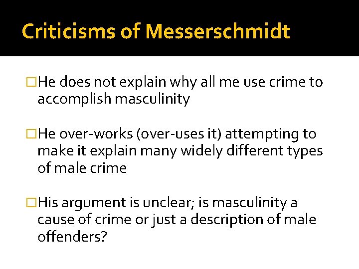 Criticisms of Messerschmidt �He does not explain why all me use crime to accomplish