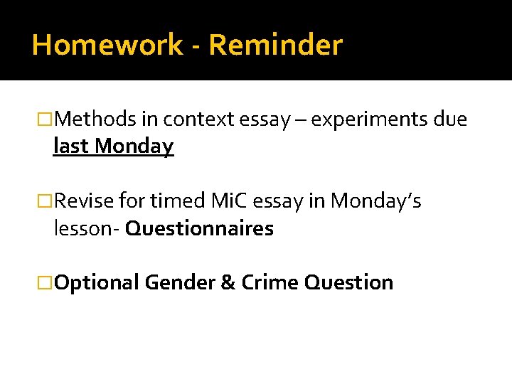 Homework - Reminder �Methods in context essay – experiments due last Monday �Revise for
