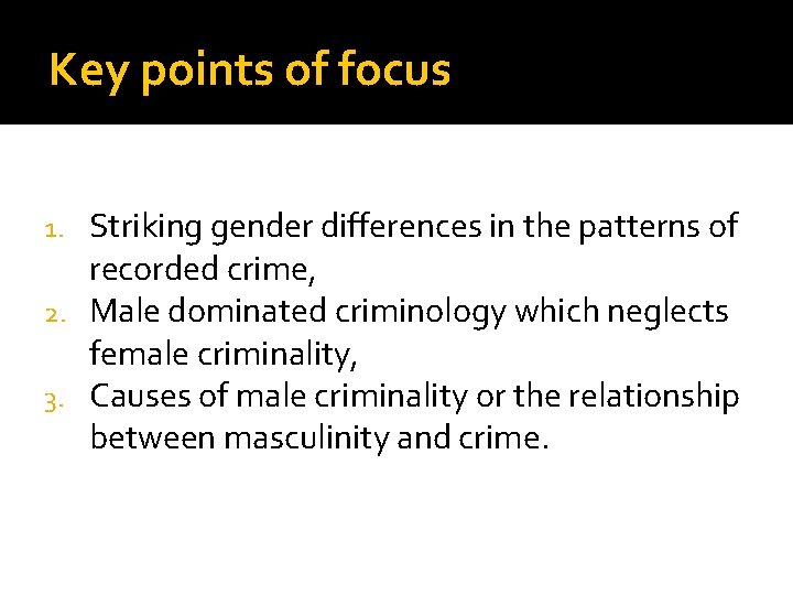 Key points of focus Striking gender differences in the patterns of recorded crime, 2.