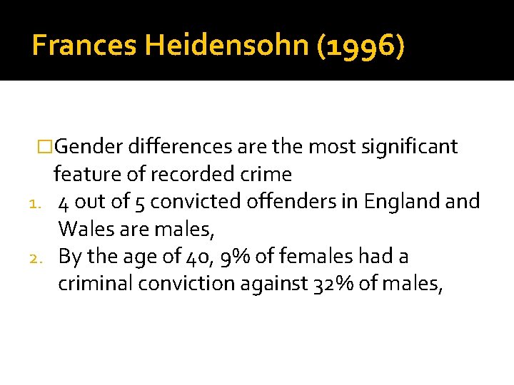 Frances Heidensohn (1996) �Gender differences are the most significant feature of recorded crime 1.