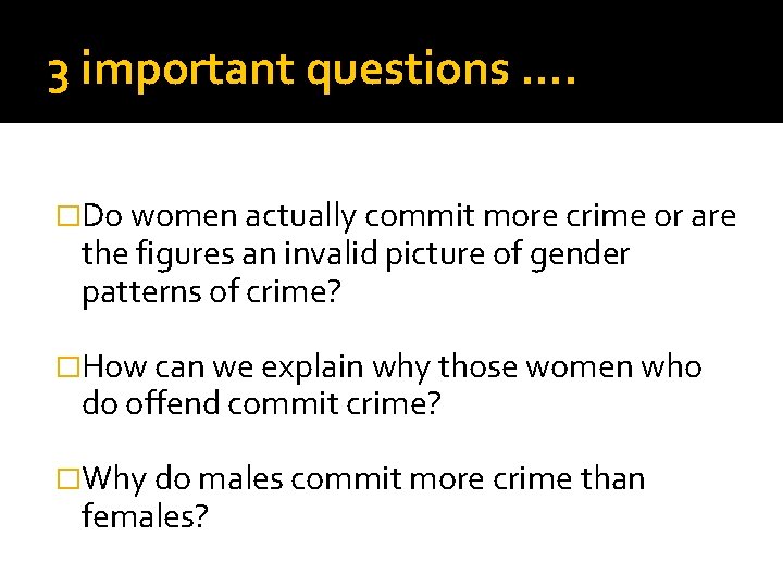 3 important questions. . �Do women actually commit more crime or are the figures