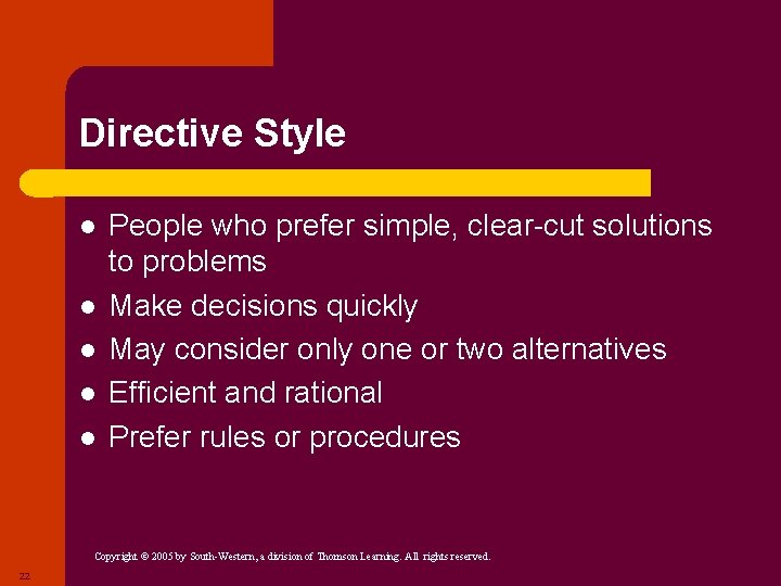 Directive Style l l l People who prefer simple, clear-cut solutions to problems Make