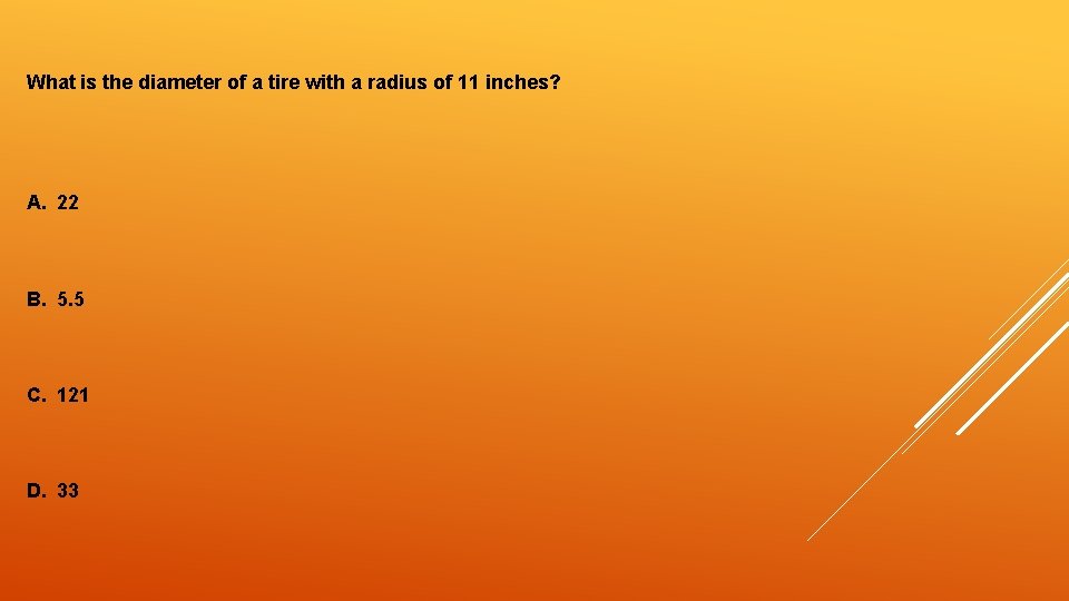 What is the diameter of a tire with a radius of 11 inches? A.