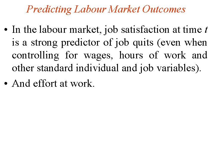 Predicting Labour Market Outcomes • In the labour market, job satisfaction at time t