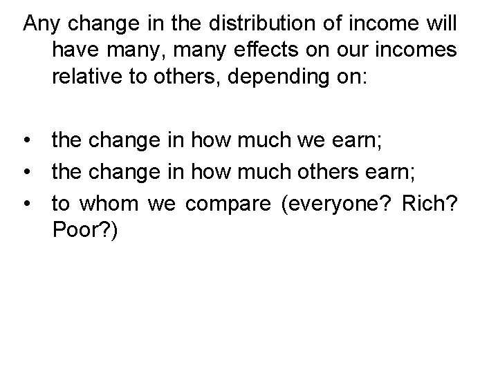 Any change in the distribution of income will have many, many effects on our