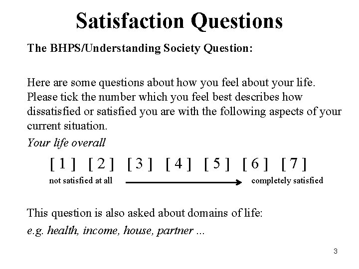 Satisfaction Questions The BHPS/Understanding Society Question: Here are some questions about how you feel