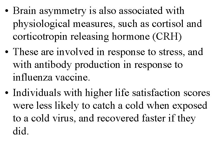  • Brain asymmetry is also associated with physiological measures, such as cortisol and