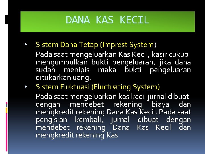 DANA KAS KECIL • • Sistem Dana Tetap (Imprest System) Pada saat mengeluarkan Kas