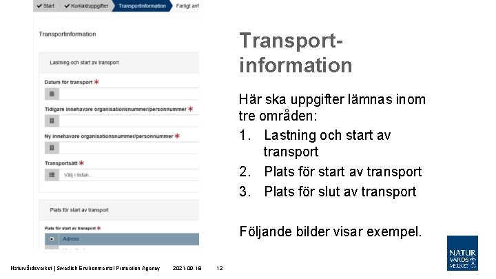 Transportinformation Här ska uppgifter lämnas inom tre områden: 1. Lastning och start av transport