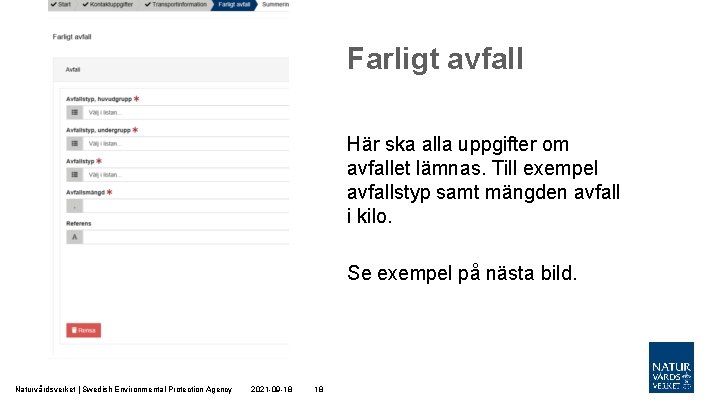 Farligt avfall Här ska alla uppgifter om avfallet lämnas. Till exempel avfallstyp samt mängden