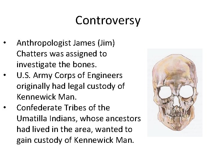 Controversy • • • Anthropologist James (Jim) Chatters was assigned to investigate the bones.