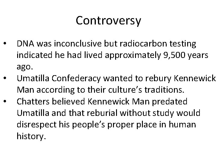 Controversy • • • DNA was inconclusive but radiocarbon testing indicated he had lived
