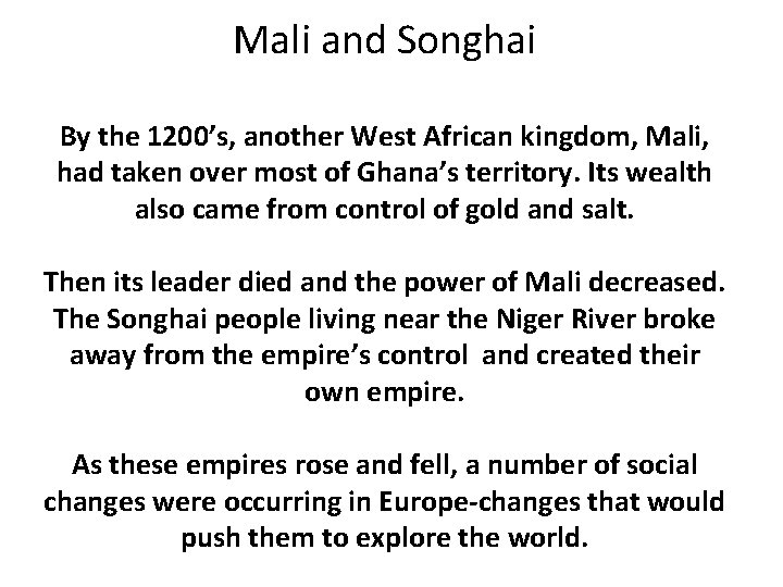 Mali and Songhai By the 1200’s, another West African kingdom, Mali, had taken over