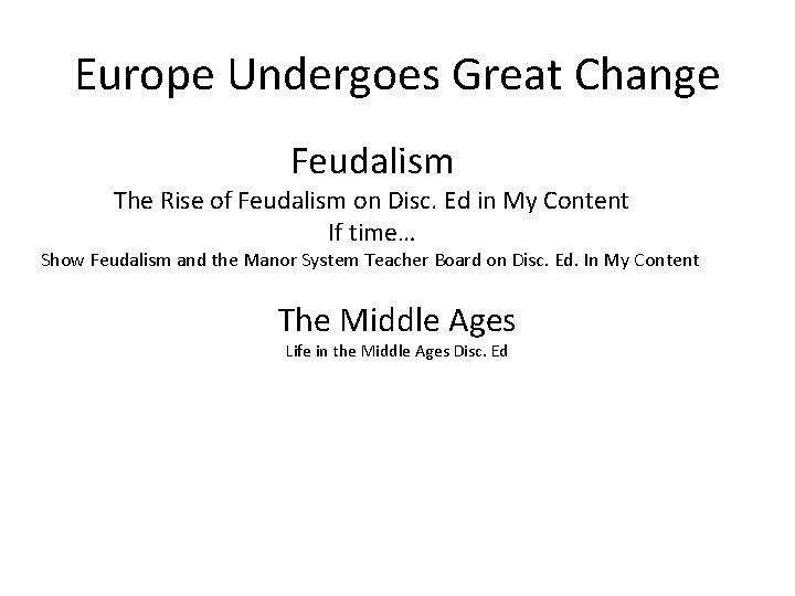 Europe Undergoes Great Change Feudalism The Rise of Feudalism on Disc. Ed in My