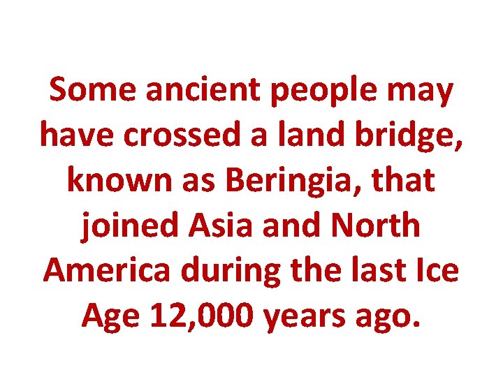 Some ancient people may have crossed a land bridge, known as Beringia, that joined