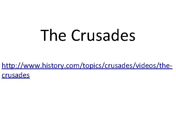 The Crusades http: //www. history. com/topics/crusades/videos/thecrusades 