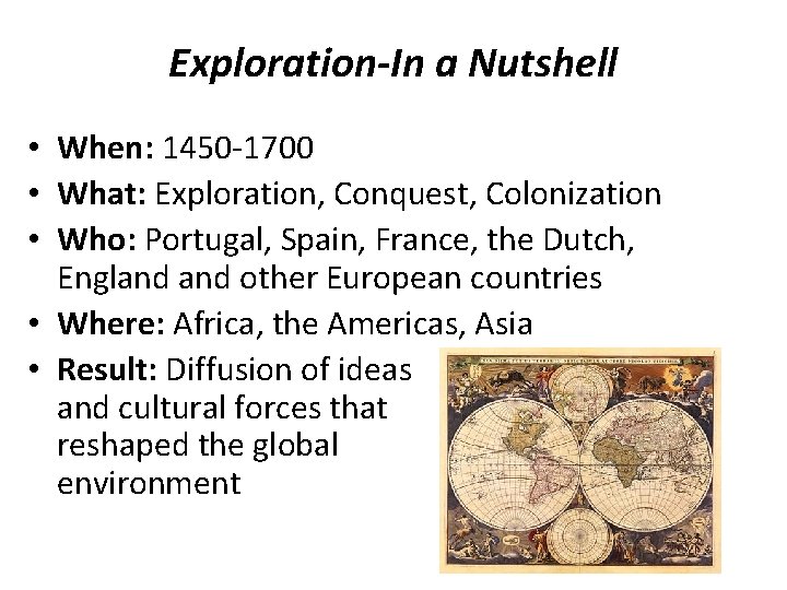 Exploration-In a Nutshell • When: 1450 -1700 • What: Exploration, Conquest, Colonization • Who: