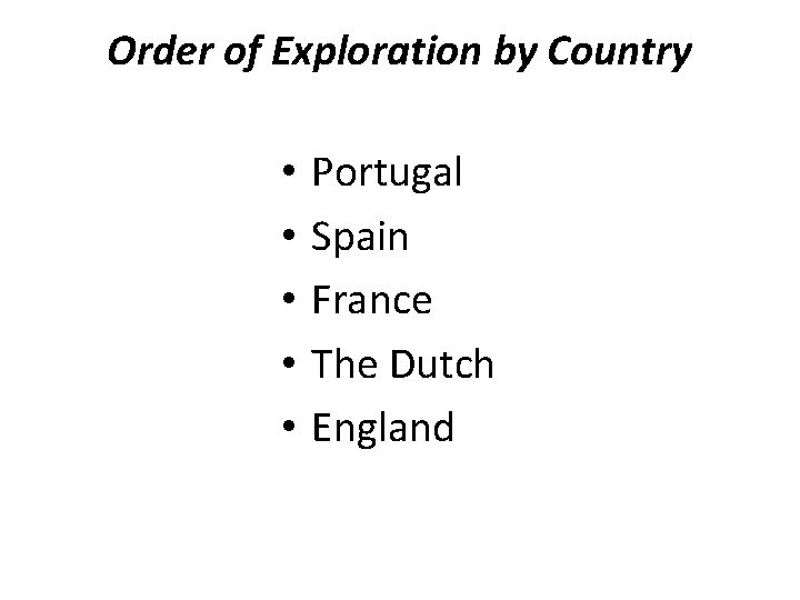 Order of Exploration by Country • • • Portugal Spain France The Dutch England