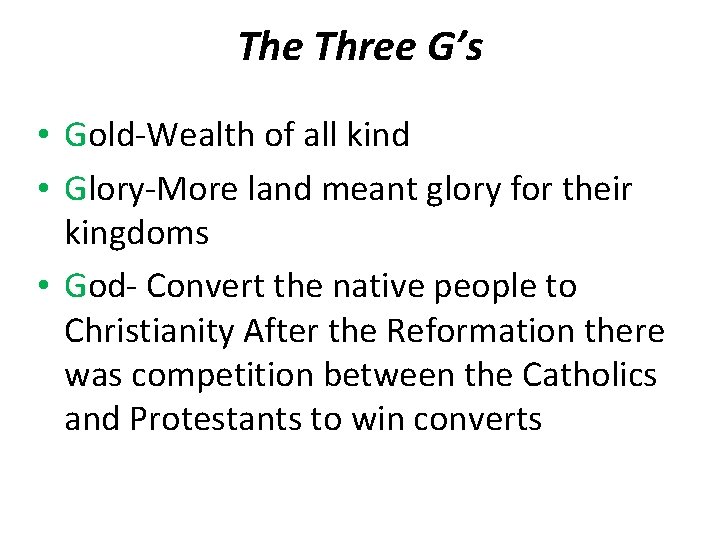 The Three G’s • Gold-Wealth of all kind • Glory-More land meant glory for