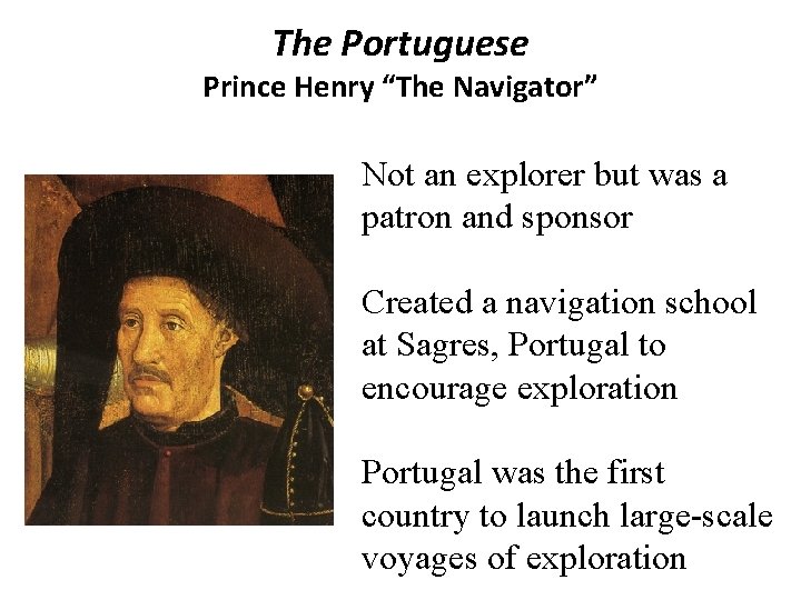 The Portuguese Prince Henry “The Navigator” Not an explorer but was a patron and