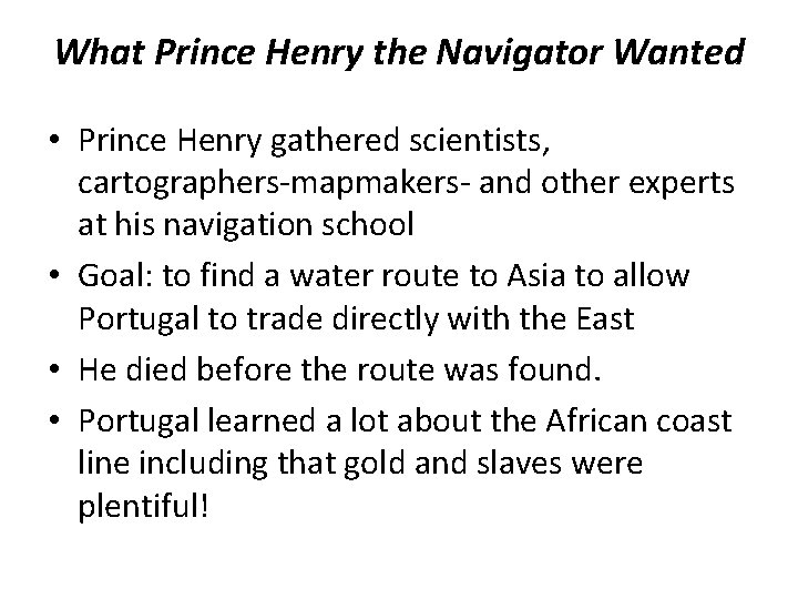 What Prince Henry the Navigator Wanted • Prince Henry gathered scientists, cartographers-mapmakers- and other