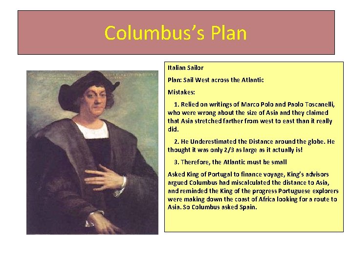 Columbus’s Plan Italian Sailor Plan: Sail West across the Atlantic Mistakes: 1. Relied on