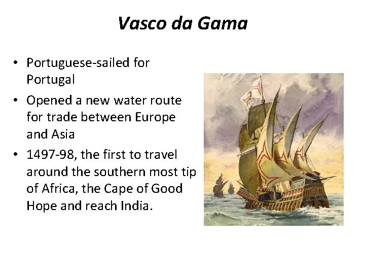 Vasco da Gama • Portuguese-sailed for Portugal • Opened a new water route for