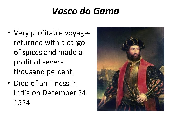 Vasco da Gama • Very profitable voyagereturned with a cargo of spices and made