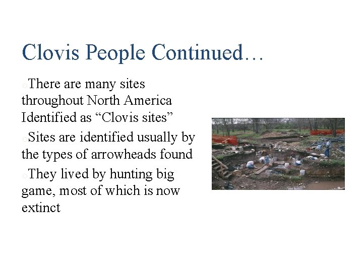 Clovis People Continued… o. There are many sites throughout North America Identified as “Clovis
