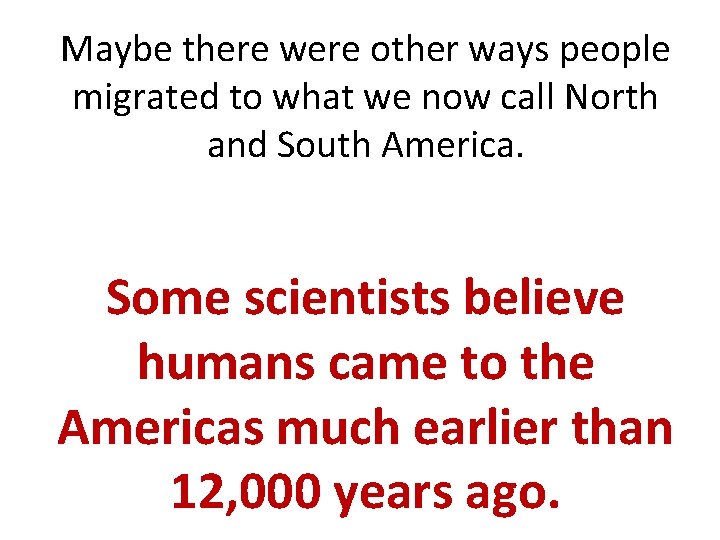 Maybe there were other ways people migrated to what we now call North and